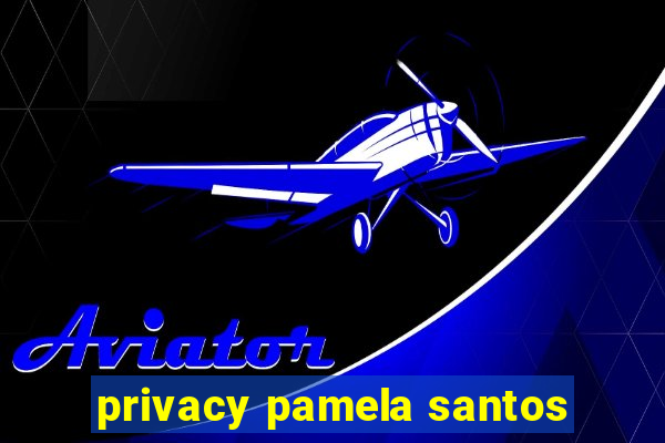 privacy pamela santos